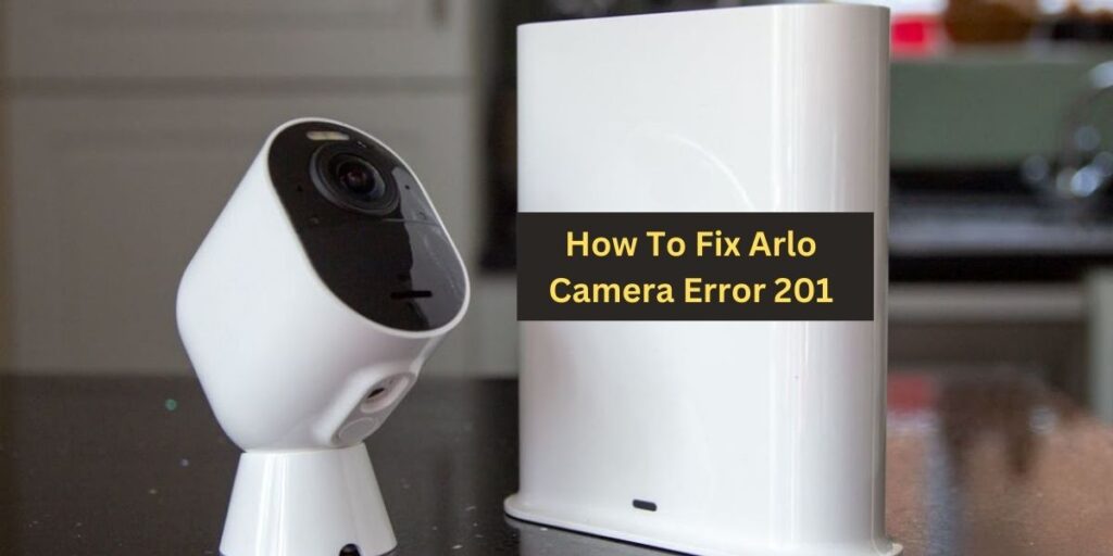 Arlo Camera Error 201