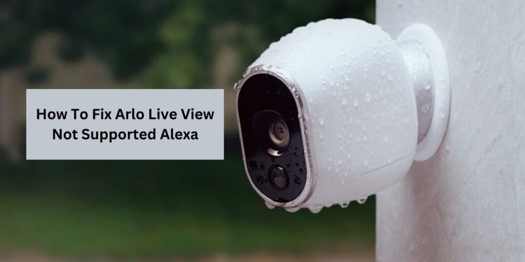 Arlo Live View Not Supported Alexa